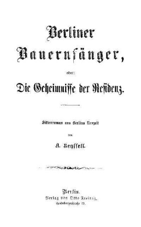 Berliner Bauernfänger, oder: Die Geheimnisse der Residenz : Sittenroman aus Berlins Neuzeit
