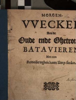 Morgen-Wecker, Aen de Oude ende Ghetrouwe Batavieren, Met een Remedie teghen haere Slaep-sieckte