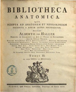 Bibliotheca Anatomica : Qua Scripta Ad Anatomen Et Physiologiam Facientia A Rerum Initiis Recensentur, Tomus II.. Ab Anno MDCCI. Ad MDCCLXXVI.