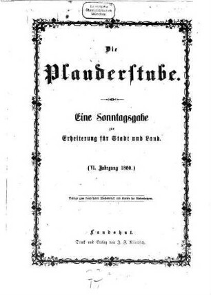 Die Plauderstube : eine Sonntagsausgabe zur Erheiterung für Stadt und Land. 6. 1860