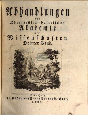 Abhandlungen der Churfürstlich-Baierischen Akademie der Wissenschaften, 3. 1765