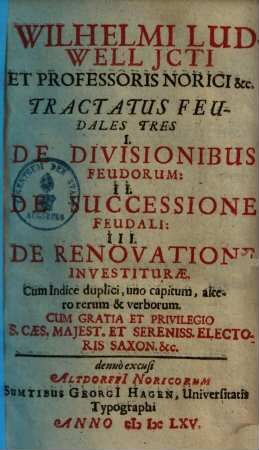 Tractatus feudales tres : I. de divisionibus feudorum. II. de successione feudali. III. de renovatione investiturae