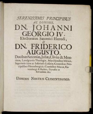 Serenissimis Principibus Ac Dominis, Dn. Johanni Georgio IV, Electoratus Saxonici Hæredi, & Dn. Friderico Augusto, Ducibus Saxoniæ, Juliæ [...]