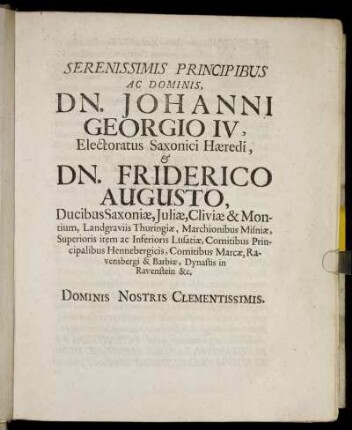 Serenissimis Principibus Ac Dominis, Dn. Johanni Georgio IV, Electoratus Saxonici Hæredi, & Dn. Friderico Augusto, Ducibus Saxoniæ, Juliæ [...]