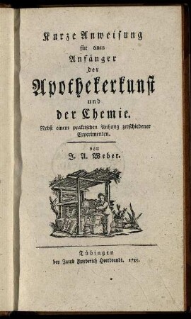 Kurze Anweisung für einen Anfänger der Apothekerkunst und der Chemie : Nebst einem praktischen Anhang zerschiedener Experimenten