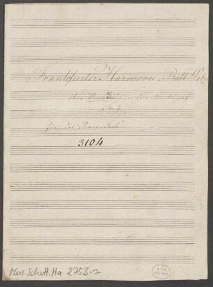 Frankfurter Harmonieball-Walzer, pf - BSB Mus.Schott.Ha 2753-2 : [title page:] Frankfurter Harmonie=Ball Walzer // über Themata aus der Oper: der Raugraf // von Femÿ // für das Piano=Forté