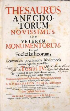 Thesaurus Anecdotorum Novissimus: Seu Veterum Monumentorum, præcipuè Ecclesiasticorum, ex Germanicis potissimùm Bibliothecis adornata Collectio recentissima, Tomus IV.. Quo cujusmodi & quot Opuscula contineantur, post aversam paginam Lector reperiet