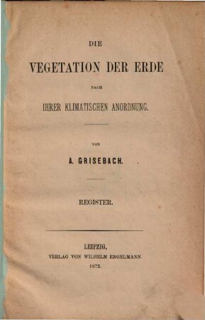 Die Vegetation der Erde nach ihrer klimatischen Anordnung : ein Abriss der vergleichenden Geographie der Pflanzen, Register