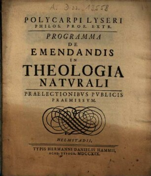 Polycarpi Lyseri Philos. Prof. Extr. Programma De Emendandis In Theologia Naturali : Praelectionibus Publicis Praemissum