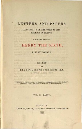 Letters and papers illustrative of the wars of the English in France during the reign of Henry the Sixth, King of England, 2,1