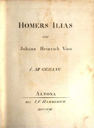 Homers Werke : Vier Bände, 1. Homers Ilias : I - XII Gesang