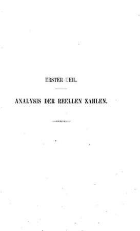 Erster Teil. Analysis der reellen Zahlen.