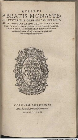 Rvperti Abbatis Monasterii Tvitiensis, Ordinis Sancti Benedicti, Theologi Antiqvi Ac Plane Clarissimi, in Cantica Canticorum, de incarnatione Domini, Commentariorum libri VII. : a multis saeculis in hunc vsque diem maxime desiderati, multoq[ue] labore ac sumptu nunc iterum atque iterum excusi