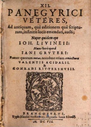 XII. Panegyrici Veteres, Ad antiquam, qua editionem qua scripturam, infinitis locis emendati, aucti