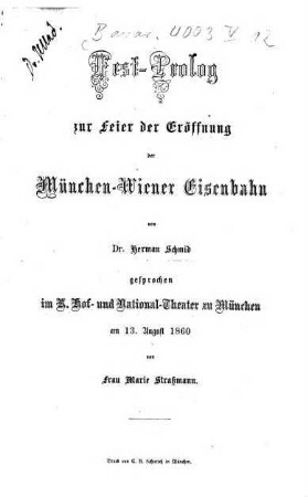 Fest -Prolog zur Feier der Eröffnung der München-Wiener Eisenbahn von Hermann Schmid gesprochen im Hof- u. Nat. Theater in München am 13. Aug. 1860 v. M. Straßmann