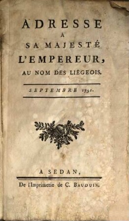 Adresse A Sa Majesté L'Empereur, Au Nom Des Liègeois : Septembre 1791