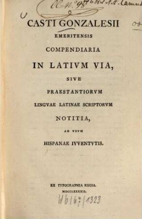 Casti Gonzalesii emeritensis compendiaria in Latium via : sive praestantiorum linguae Latinae scriptorum notitia, ad usum Hispanae iuventutis