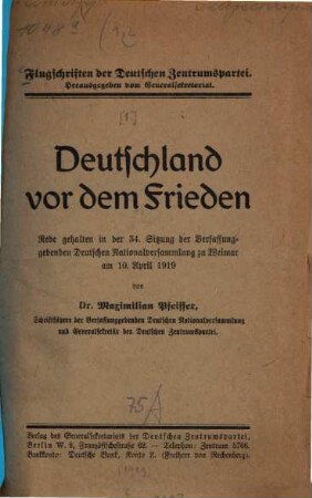 Deutschland vor dem Frieden : Rede geh. in der 34. Sitzung der Verfassunggebenden Deutschen Nationalversammlung zu Weimar am 10. April 1919