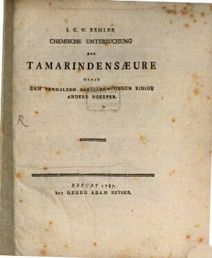 I. C. W. Remler Chemische Untersuchung Der Tamarindensaeure : Nebst Dem Verhalten Derselben Gegen Einige Andere Koerper