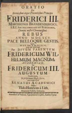 Oratio De Serenissimi atque Potentissimi Principis Friderici III. Marchionis Brandenburgici, S.R.I. Archicamerarii Et Electoris ... Rebus Anno M.DC.XCV. Pace Belloque Gestis