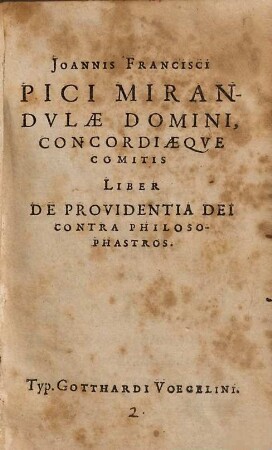Joannis Francisci Pici Mirandulae Domini, Concordiaeque Comitis Liber De Providentia Dei Contra Philosophastros