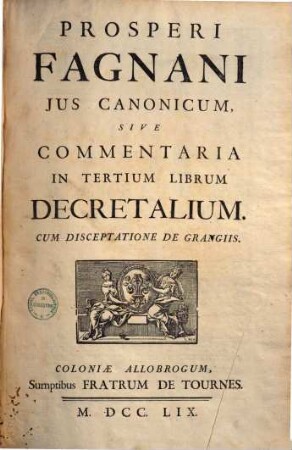 Prosperi Fagnani Jus Canonicum, Sive Commentaria In ... Librum Decretalium : Cum Disceptatione De Grangiis, [3]. Commentaria in quintum librum decretalium