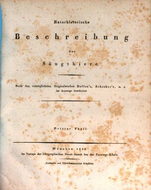 Naturhistorische Beschreibung der Säugthiere, 3. Nach d. vorzüglichsten Originalwerken Buffon's, Schreber's, u.a. im Ausz. bearb. - 1816. - 172 S.