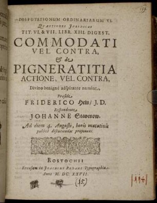 Disputationum Ordinariarum VI. Quaestiones Juridicas Tit. VI. & VII. Libr. XIII. Digest. Commodati Vel Contra, & de Pigneratitia Actione, Vel Contra ...