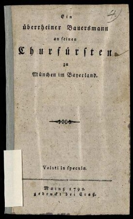 Ein überrheiner Bauersmann an seinen Churfürsten zu München im Bayerland