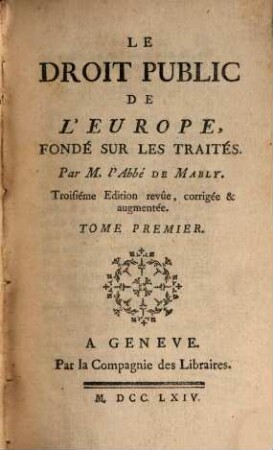 Le droit public de l'Europe, fondé sur les traités, 1. (1764). - XII, 525 S.