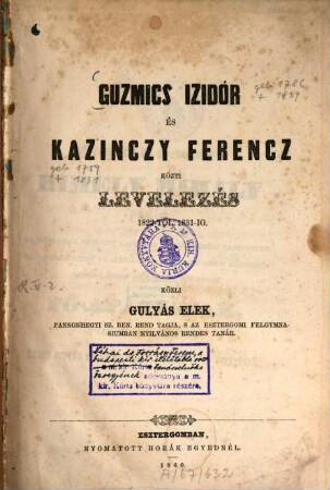 Guzmics Izidór és Kazinczy Ferencz közti levelezés 1822-től 1831-ig : Közli: Gulyás Elek