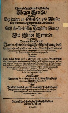 Ohnumbgänglicher vnd beständigster Gegen Bericht, Auff den, Bey jetziger zu Oßnabrüg vnd Münster noch wärenden höchstansehnlichen Versamlung, Im Namen Deß Hochlöblichen Ertzstiffts Meintz, Wieder Die Stadt Erffurdt vberreichten Summarischen Bericht : Sambt ohnwiederleglicher Darthuung, daß Hochgedachtes Ertzstifft, in: oder an der Stadt Erffurdt ... viel weniger aller hoher Regalien berechtiget gewesen oder noch seye ..