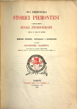 Sui principali storici piemontesi e particolarmente sugli storiografi della r. casa di Savoia : memorie storiche, letterarie e biografiche