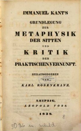 Sämmtliche Werke, 8. Grundlegung zur Metaphysik der Sitten und Kritik der praktischen Vernunft