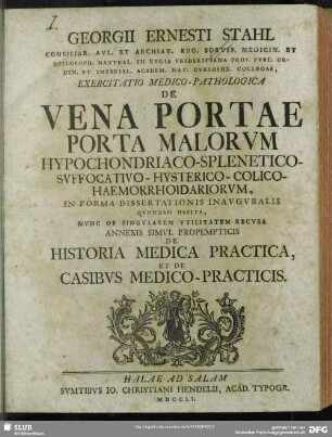 Georgii Ernesti Stahl ... Exercitatio Medico-Pathologica De Vena Portae Porta Malorum Hypochondriaco-Splenetico-Suffocativo-Hysterico-Colico-Haemorrhoidariorum : In Forma Dissertationes Inauguralis Quondem Habita, ...