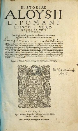 Historiae Aloysii Lipomani episcopi Veronensis de vitis sanctorum pars ... : cum scholis eiusdem, omnium modernorum haereticorum blasphemias ac deliramenta clare convincentibus, 1