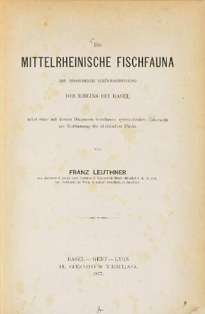 Die mittelrheinische Fischfauna mit besonderer Berücksichtigung des Rheins bei Basel : nebst einer mit kurzen Diagnosen versehenen systematischen Übersicht zur Bestimmung der rheinischen Fische