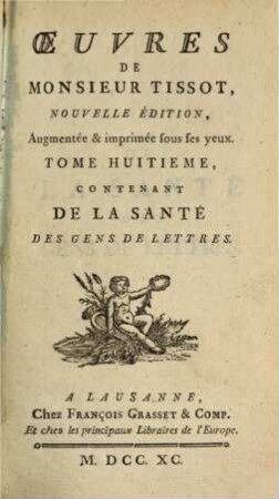 Oeuvres De Monsieur Tissot. 8, Tome ..., Contenant De La Santé Des Gens De Lettres