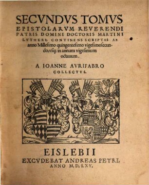 Epistolarum Martini Lutheri, 2. Continens Scriptas Ab anno Millesimo quingentesimo vigesimosecunduo, vsq[ue] in annum vigesimum octauum