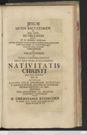 Jesum Mundi Salvatorem In Ipsa Urbe Bethlehemi Natum Et In Præsepio Repositum Contra Antiquas Pseudo-Evangelistarum Narrationes, Veterum Traditiones Et Recentiorum Quorundam Leves Rationes Commonstrans Ad Orationem In Templo Illustris Augustei Feria Festi Prima Et Solennissima Nativitatis Christi ... Audiendam ... : P. P. die 24. Dec. 1722]