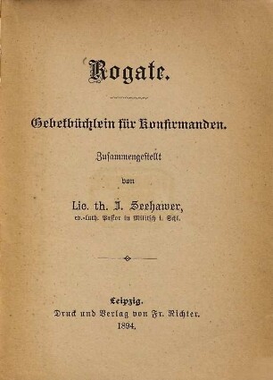 Rogate : Gebetbüchlein für Konfirmanden. Zusammengestellt von J. Seehawer