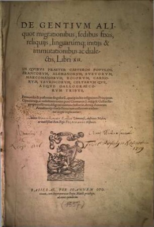 De gentium aliquot migrationibus, sedibus fixis, reliquiis, linguarumq[ue] initiis et immutationibus ac dialectis : libri XII ...