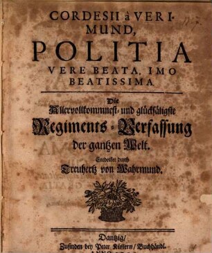 Politia vere beata ... Die allervollkommmenste Regiments-Verfassung