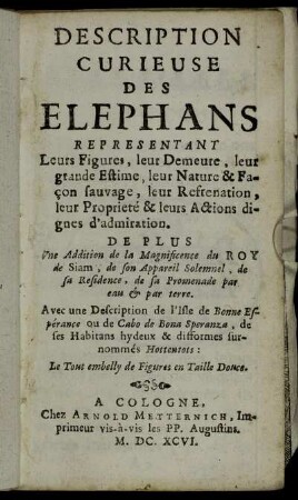 Description Curieuse Des Elephans : Representant Leurs Figures, leur Demeure, leur grande Estime, leur Nature & Façon sauvage, leur Refrenation, leur Proprieté & leurs Actions dignes d'admiration.