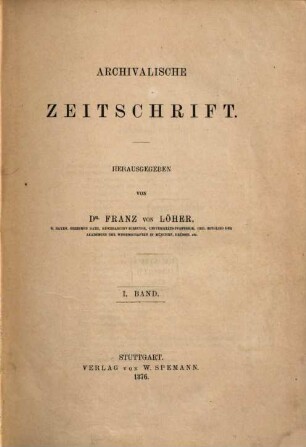Archivalische Zeitschrift. 1. 1876