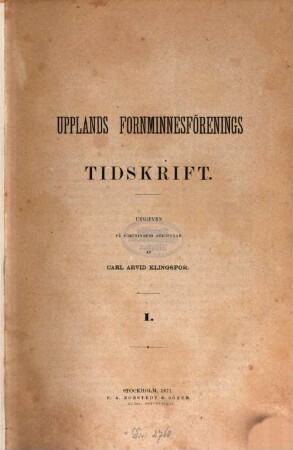 Upplands Fornminnesförenings tidskrift. 1. 1871