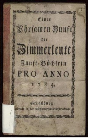 Einer Ehrsamen Zunft der Zimmerleute Zunft-Büchlein Pro Anno 1784.