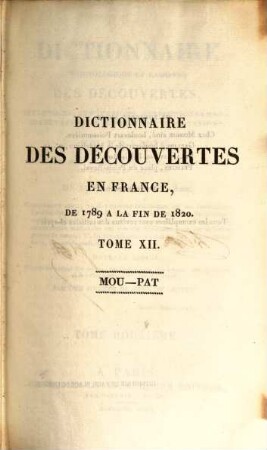 Dictionnaire chronologique et raisonné des découvertes, inventions, innovations, perfectionnemens, observations nouvelles et importatations ... en France : dans les sciences, la littérature, les arts, l'agriculture, le commerce et l'industrie de 1789 à la fin de 1820 ..., 12. Mou - Pat