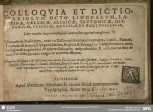 Colloquia et dictionariolum octo linguarum, Latinae, Gallicae, Belgicae, Teutonicae, Hispanicae, Italicae, Anglicae et Portugallicae : liber omnibus lingnarum studiosis domi ac foris apprimè necessarius
