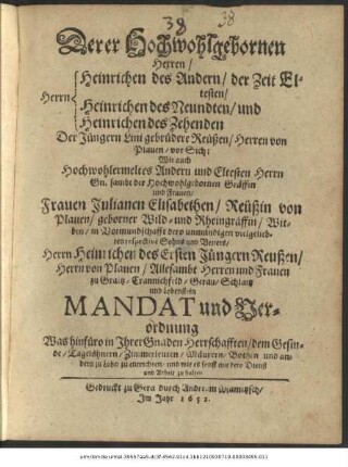 Derer Hochwohlgebornen Herren ... Heinrichen des Andern/ der Zeit Eltesten ... Heinrichen des Neundten, und ... Heinrichen Des Zehenden ... sambt der ... Gräffin und Frauen ... Julianen Elisabethen/ Reußin von Plauen ... in Vormundschafft dero unmündigen .... Sohns und Vetters/ Herrn Heinrichen des Ersten Jüngern Reußen ... Mandat und Verordnung Was hinfüro in Ihrer Gnaden Herrschafften/ dem Gesinde/ Tagelöhnern/ Zimmerleuten/ Mäurern/ Bothen und andern in Lohn zu entrichten/ und wie es sonst mit dero Dienst und Arbeit zu halten